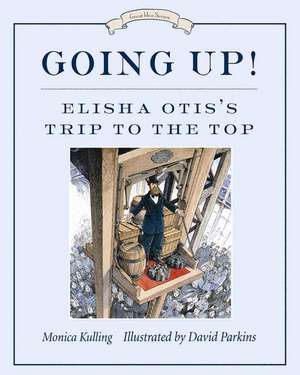 Going Up!: Elisha Otis's Trip to the Top de Monica Kulling