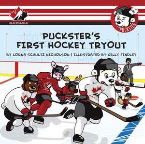 Puckster's First Hockey Tryout de Lorna Schultz Nicholson