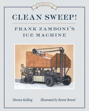 Clean Sweep! Frank Zamboni's Ice Machine: Great Ideas Series de Monica Kulling