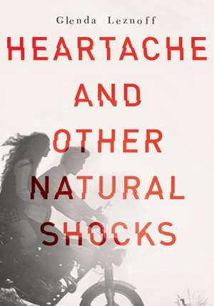 Heartache and Other Natural Shocks de Glenda Leznoff