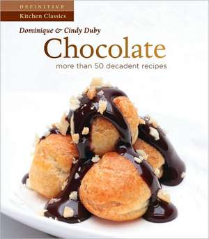 Chocolate: More Than 50 Decadent Recipes de Dominique Duby