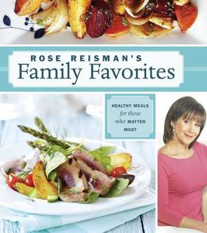 Rose Reisman's Family Favorites de Rose Reisman