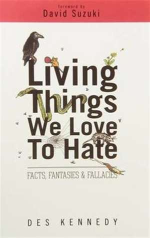 Living Things We Love to Hate de Des Kennedy