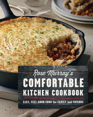 Rose Murray's Comfortable Kitchen Cookbook de Rose Murray