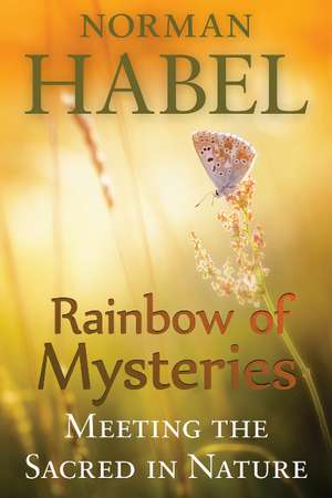 Rainbow of Mysteries: Meeting the Sacred in Nature de Norman Habel