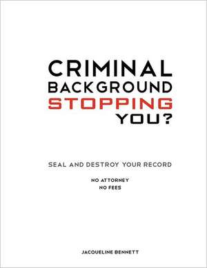 Criminal Background Stopping You? Seal and Destroy Your Record de Jacqueline Bennett