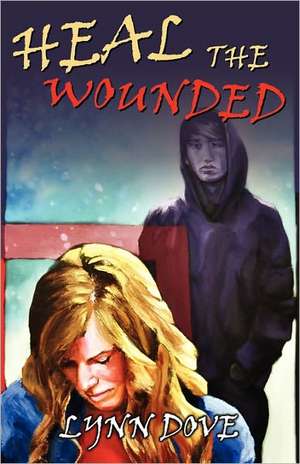 Heal the Wounded de Lynn Dove