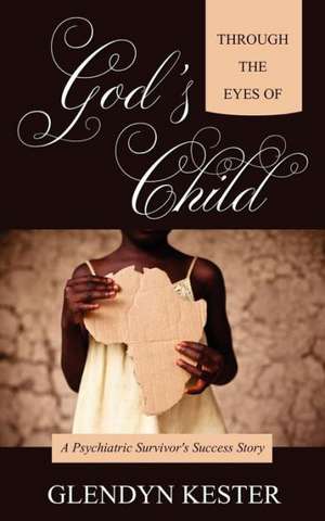 Through the Eyes of God's Child de Glendyn Kester