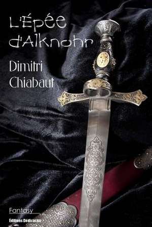 L'Epee D'Alknohr de Dimitri Chiabaut