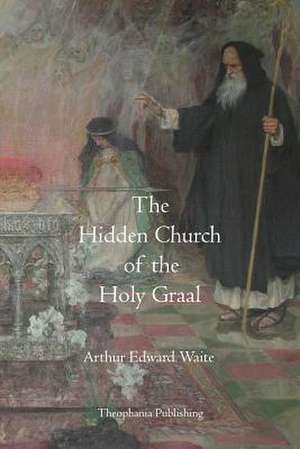 The Hidden Church of the Holy Graal de Waite, Arthur Edward