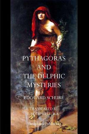 Pythagoras and the Delphic Mysteries de Edouard Schure