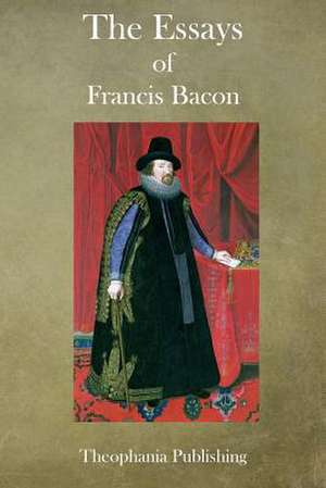 The Essays of Francis Bacon de Francis Bacon