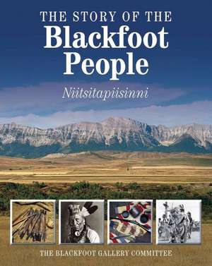 The Story of the Blackfoot People: Nitsitapiisinni de Blackfoot Gallery Committee