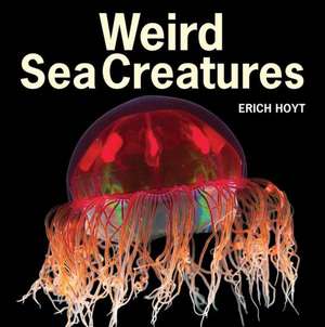 Weird Sea Creatures de Erich Hoyt