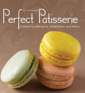 Perfect Patisserie: Mastering Macarons, Madeleines and More de Tim Kinnaird