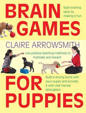 Brain Games for Puppies de Claire Arrowsmith