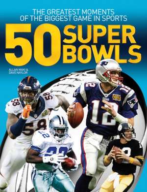 50 Super Bowls: The Greatest Moments of the Biggest Game in Sports de Allan Maki