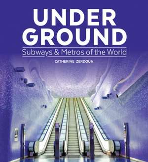 Under Ground: Subways and Metros of the World de Catherine Zerdoun