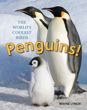 Penguins!: The World's Coolest Birds de Wayne Lynch