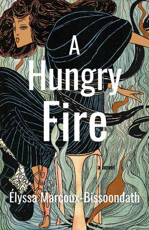A Hungry Fire de Élyssa Marcoux-Bissoondath
