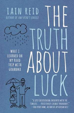 The Truth About Luck: What I Learned on My Road Trip with Grandma de Iain Reid