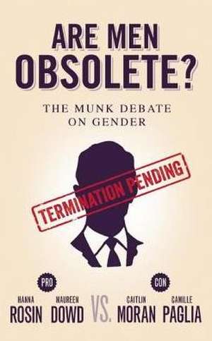 Are Men Obsolete?: The Munk Debate on Gender de Hanna Rosin