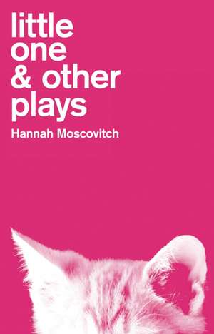 Little One & Other Plays de Hannah Moscovitch