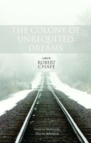 The Colony of Unrequited Dreams de Robert Chafe