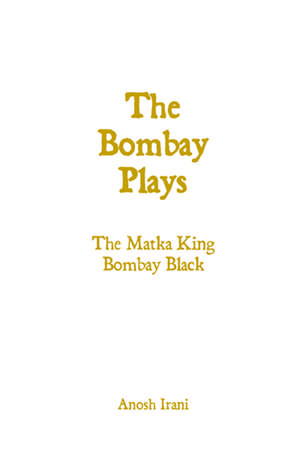 The Bombay Plays de Anosh Irani