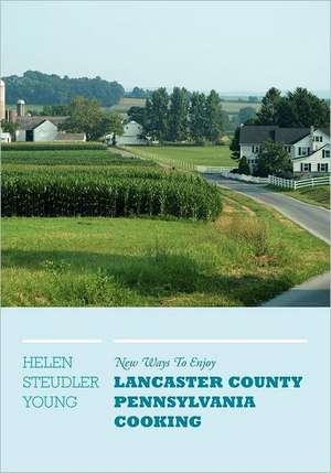 New Ways To Enjoy Lancaster County Pennsylvania Cooking de Helen Steudler Young