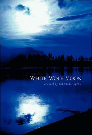 White Wolf Moon de Mike Grant