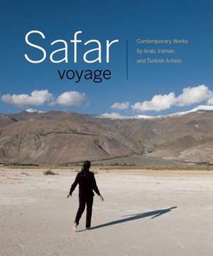 Safar Voyage: Contemporary Works by Arab, Iranian, and Turkish Artists de Jill Baird