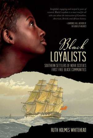 Black Loyalists: Southern Settlers of Nova Scotia's First Free Black Community de Ruth Holmes Whitehead