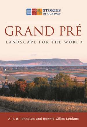 Grand Pre: Landscape for the World de A. J. B. Johnston