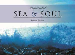 The Little Book of Sea and Soul de Denise Adams