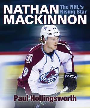 Nathan MacKinnon: The NHL S Rising Star de Paul Hollingsworth