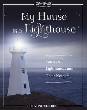 My House Is a Lighthouse: Stories of Lighthouses and Their Keepers de Christine Welldon