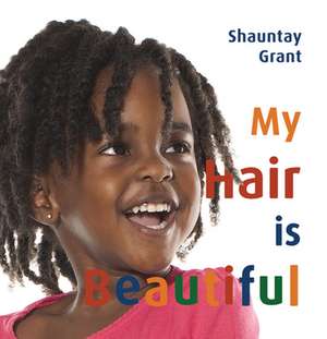 My Hair Is Beautiful de Shauntay Grant