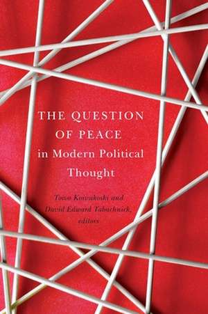 The Question of Peace in Modern Political Thought de Toivo Koivukoski