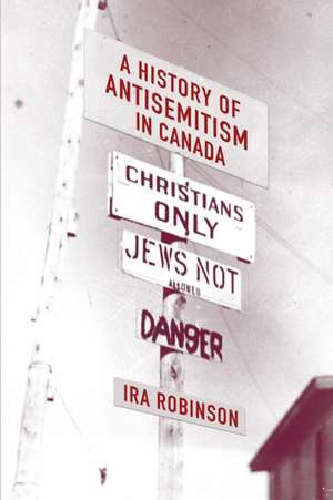 History of Antisemitism in Canada de Ira Robinson