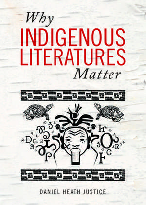 Why Indigenous Literatures Matter de Daniel Heath Justice