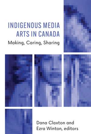 Indigenous Media Arts in Canada de Dana Claxton