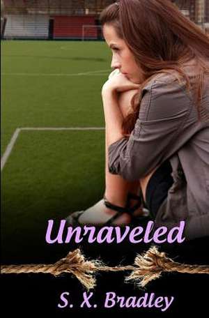 Unraveled de S. X. Bradley