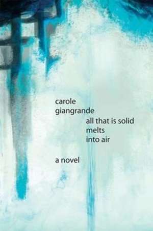 All That Is Solid Melts Into Air de Carole Giangrande