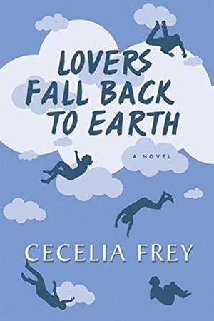 Frey, C: Lovers Fall Back to Earth de Cecelia Frey