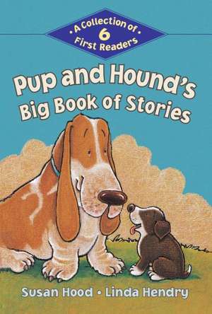 Pup and Hound's Big Book of Stories: A Collection of 6 First Readers de Susan Hood