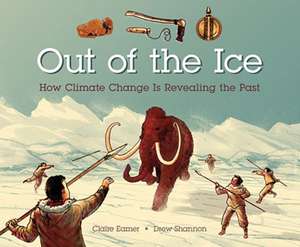 Out of the Ice: How Climate Change Is Revealing the Past de Drew Shannon