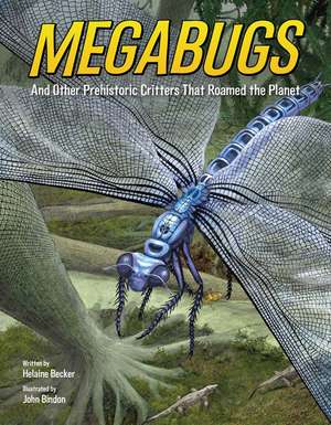 Megabugs: And Other Prehistoric Critters that Roamed the Planet de Helaine Becker