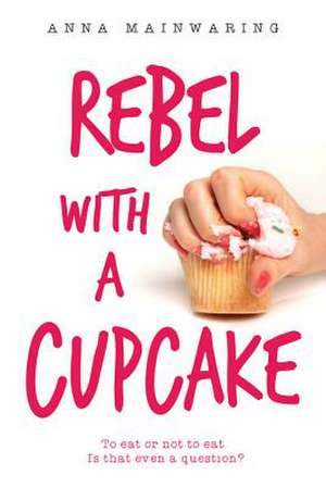 Rebel with a Cupcake de Anna Mainwaring