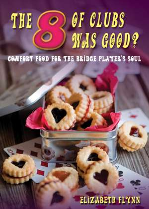 The Eight of Clubs Was Good?: Food for the Bridge Player's Soul de Elizabeth Flynn